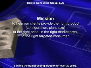 Bohlke Consulting Group, LLC Mission To help our clients provide the right product