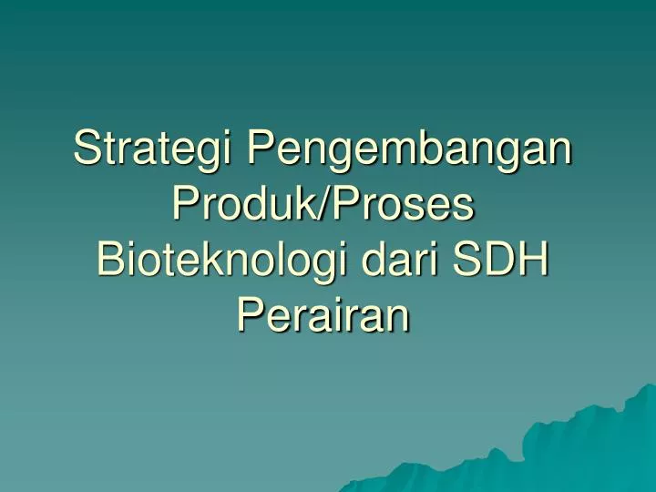 strategi pengembangan produk proses bioteknologi dari sdh perairan