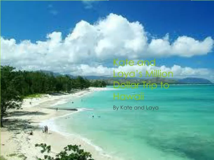 kate and laya s million dollar trip to hawaii