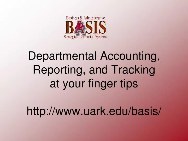 departmental accounting reporting and tracking at your finger tips http www uark edu basis