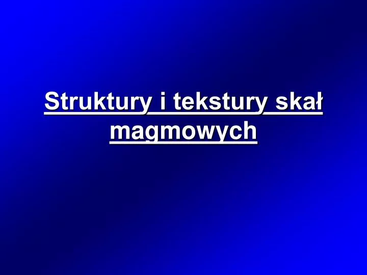 struktury i tekstury ska magmowych