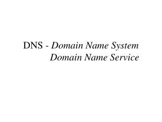 DNS - Domain Name System Domain Name Service