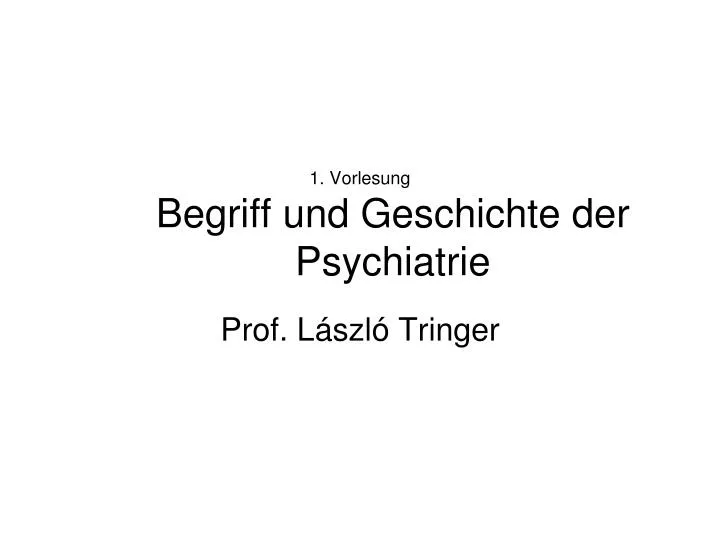 1 vorlesung begriff und geschichte der psychiatrie