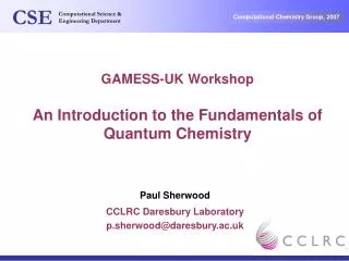 GAMESS-UK Workshop An Introduction to the Fundamentals of Quantum Chemistry