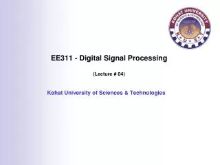 EE311 - Digital Signal Processing (Lecture # 04)