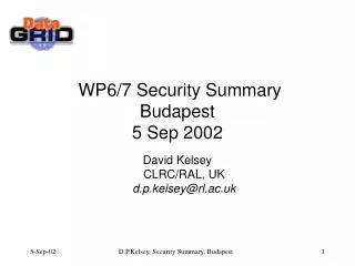WP6/7 Security Summary Budapest 5 Sep 2002