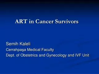 ART in Cancer Survivors Semih Kaleli Cerrahpa?a Medical Faculty