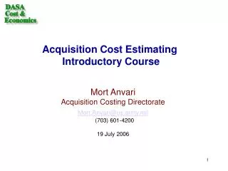 Mort Anvari Acquisition Costing Directorate Mort.Anvari@us.army.mil (703) 601-4200 19 July 2006