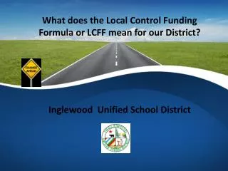 What does the Local Control Funding Formula or LCFF mean for our District?