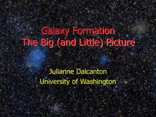 Galaxy Formation The Big (and Little) Picture