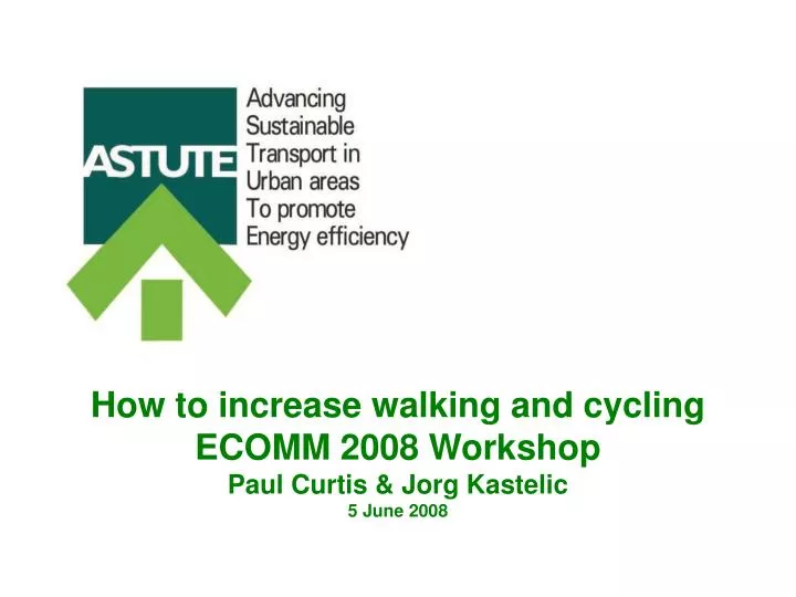 how to increase walking and cycling ecomm 2008 workshop paul curtis jorg kastelic 5 june 2008