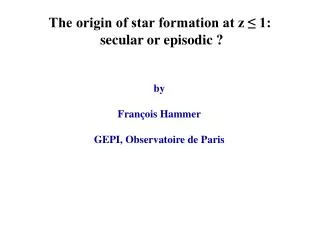 The origin of star formation at z ? 1: secular or episodic ?
