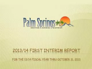 2013/14 First interim report FOR THE 13/14 Fiscal year thru October 31, 2013