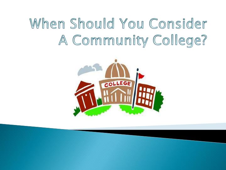 when should you consider a community college
