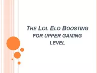 The Lol Elo Boosting for upper gaming level