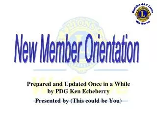 Prepared and Updated Once in a While by PDG Ken Echeberry Presented by (This could be You)