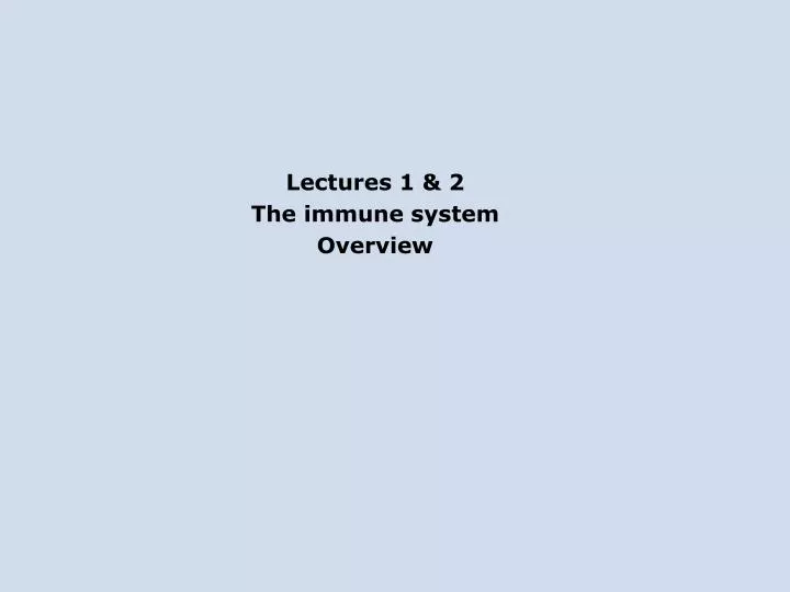 lectures 1 2 the immune system overview