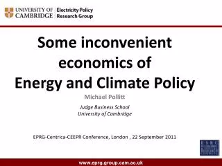 Some inconvenient economics of Energy and Climate Policy Michael Pollitt Judge Business School