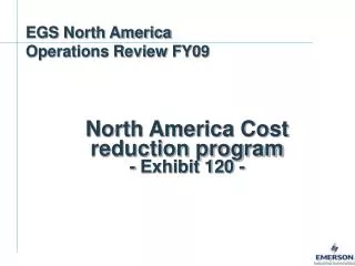 North America Cost reduction program - Exhibit 120 -