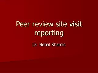 Peer review site visit reporting