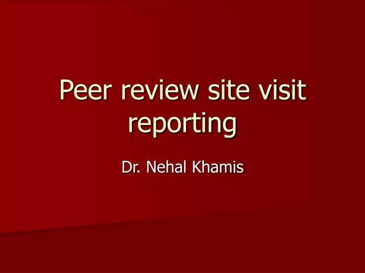 peer review site visit reporting