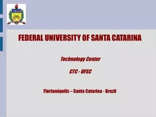 FEDERAL UNIVERSITY OF SANTA CATARINA Technology Center CTC - UFSC