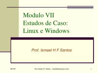 Modulo VII	 Estudos de Caso: Linux e Windows