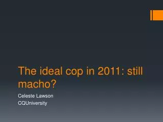 The ideal cop in 2011: still macho?