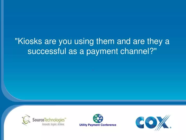 kiosks are you using them and are they a successful as a payment channel