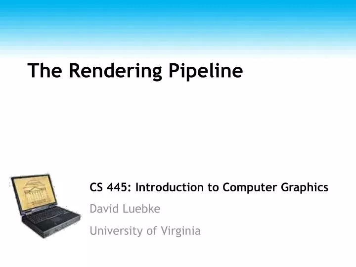 cs 445 introduction to computer graphics david luebke university of virginia