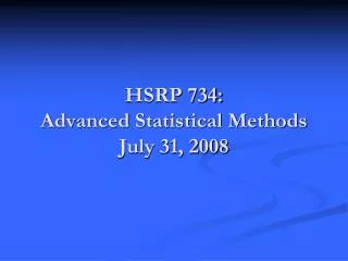 HSRP 734: Advanced Statistical Methods July 31, 2008