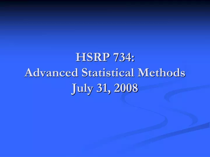 hsrp 734 advanced statistical methods july 31 2008