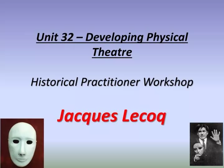 unit 32 developing physical theatre historical practitioner workshop jacques lecoq
