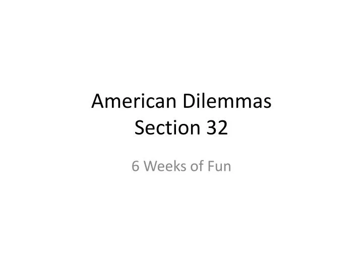 american dilemmas section 32