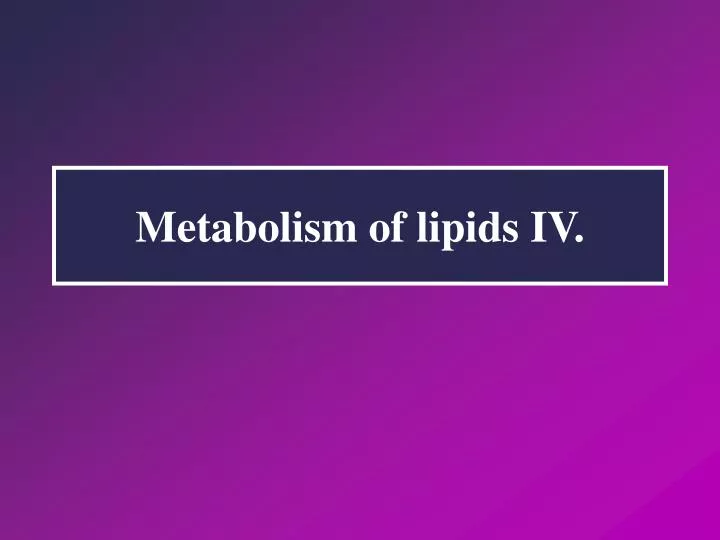 metabolism of lipids i v