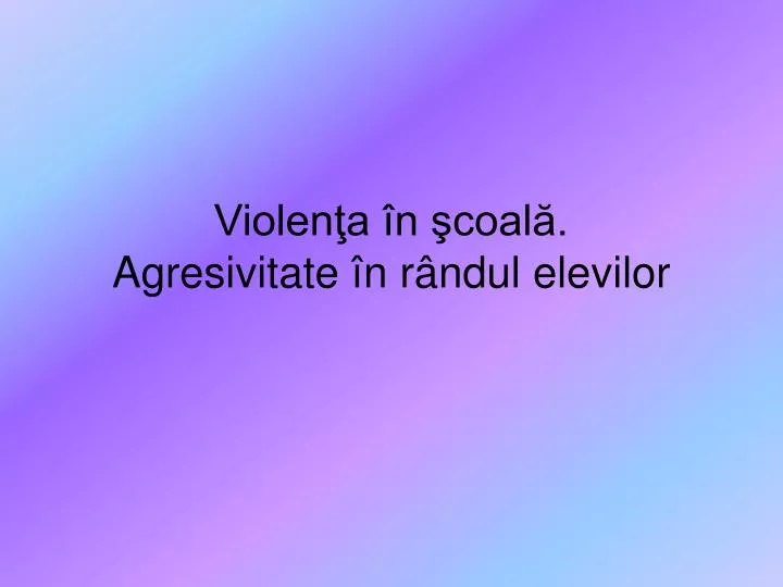 violen a n coal agresivitate n r ndul elevilor