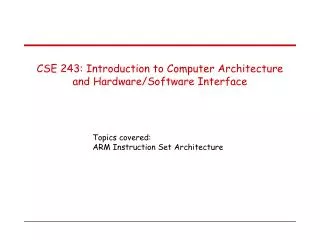 CSE 243: Introduction to Computer Architecture and Hardware/Software Interface