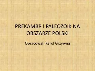 PREKAMBR I PALEOZOIK NA OBSZARZE POLSKI