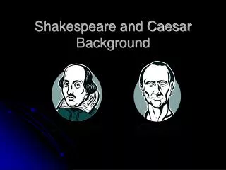 Shakespeare and Caesar Background