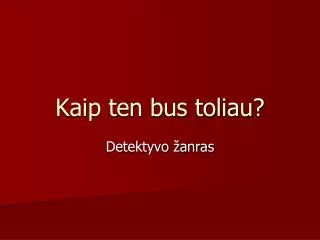 kaip ten bus toliau