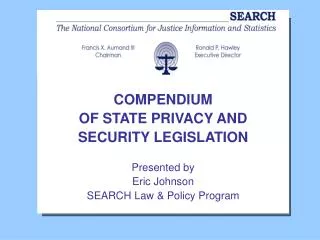 COMPENDIUM OF STATE PRIVACY AND SECURITY LEGISLATION Presented by Eric Johnson