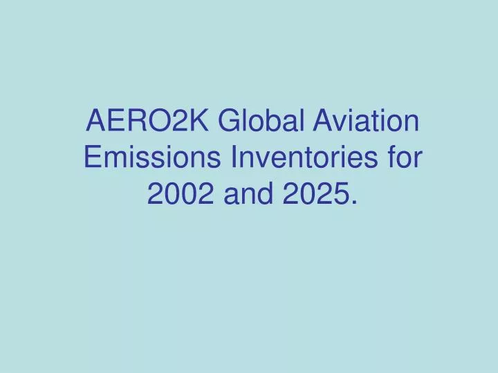 aero2k global aviation emissions inventories for 2002 and 2025