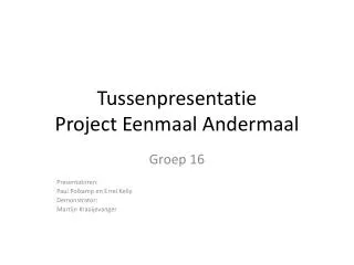 Tussenpresentatie Project Eenmaal Andermaal