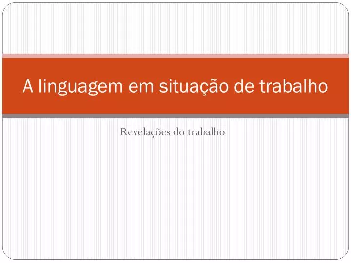 a linguagem em situa o de trabalho