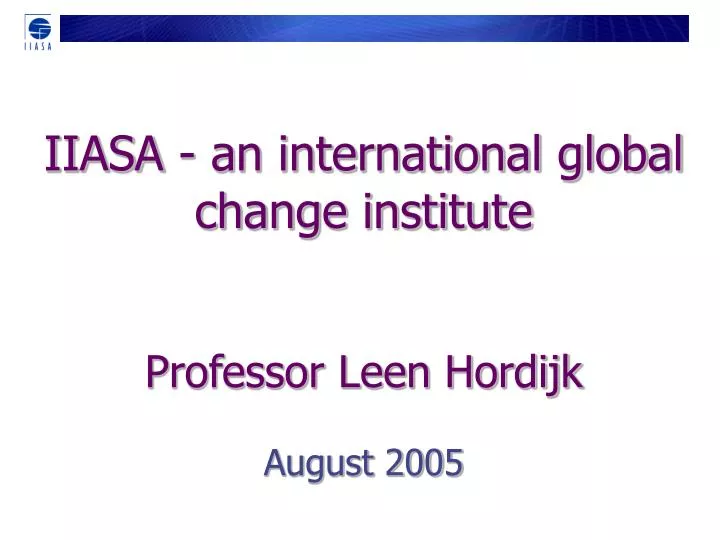 iiasa an international global change institute professor leen hordijk august 2005