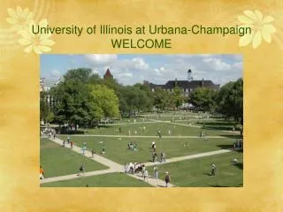 University of Illinois at Urbana-Champaign WELCOME