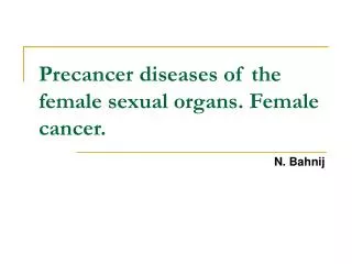 Precancer diseases of the female sexual organs. Female cancer.