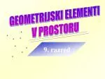 GEOMETRIJSKI ELEMENTI V PROSTORU - slide 1
