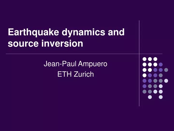 earthquake dynamics and source inversion