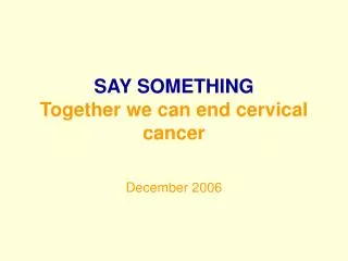 SAY SOMETHING Together we can end cervical cancer